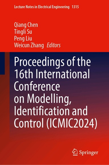 Qiang Chen, Tingli Su, Peng Liu, Weicun Zhang - Proceedings of the 16th International Conference on Modelling, Identification and Control (ICMIC2024), Inbunden