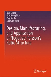 bokomslag Design, Manufacturing, and Application of Negative Poissons Ratio Structure