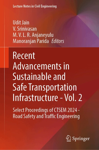 Udit Jain, V. Srinivasan, M. V. L. R. Anjaneyulu, Manoranjan Parida - Recent Advancements in Sustainable and Safe Transportation Infrastructure - Vol. 2, Inbunden