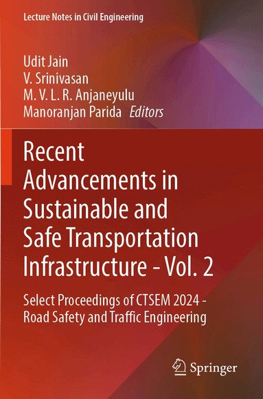 Udit Jain, V. Srinivasan, M. V. L. R. Anjaneyulu, Manoranjan Parida - Recent Advancements in Sustainable and Safe Transportation Infrastructure - Vol. 2, Häftad