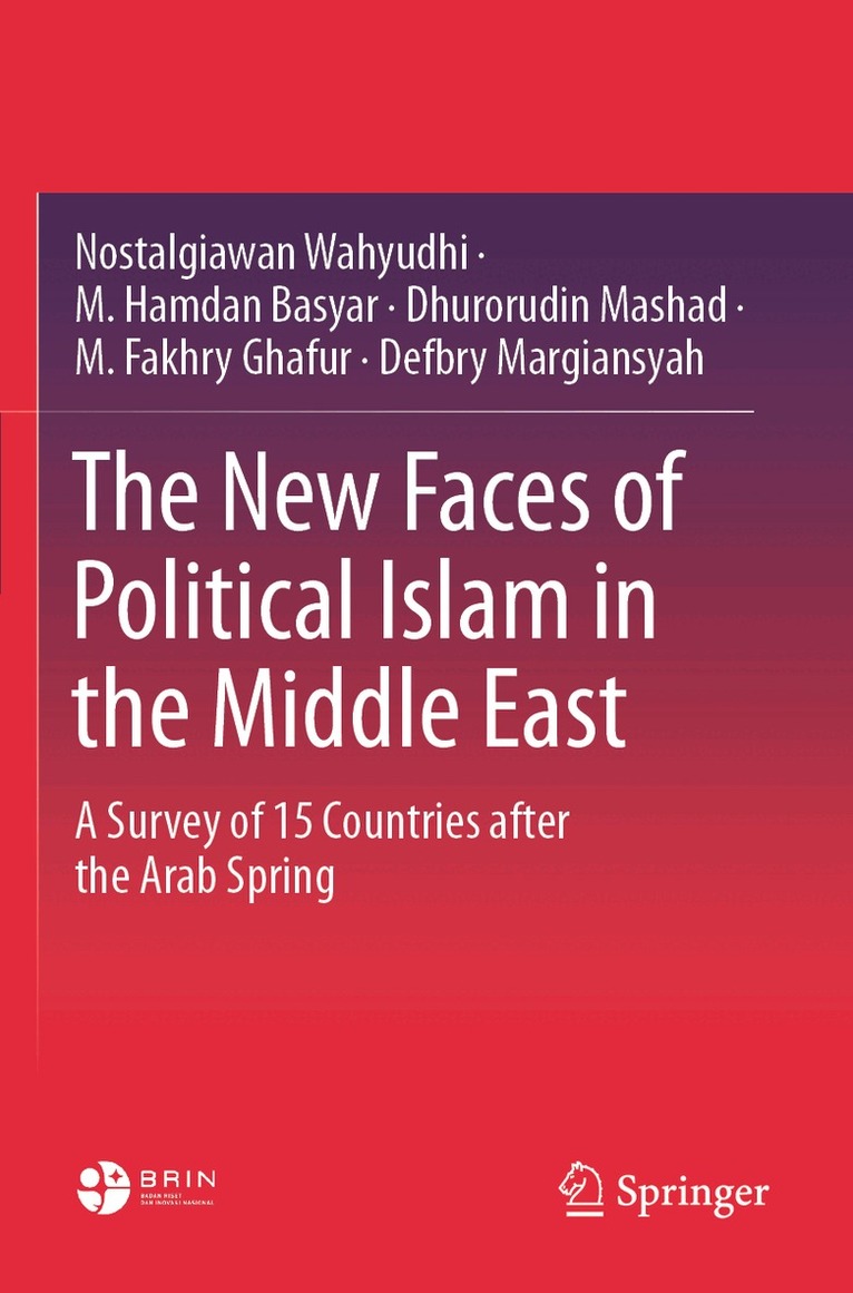 Nostalgiawan Wahyudhi, M. Hamdan Basyar, Dhurorudin Mashad, M. Fakhry Ghafur, Defbry Margiansyah - New Faces of Political Islam in the Middle East, Häftad