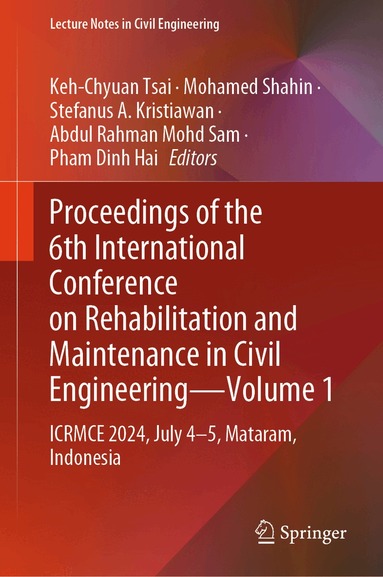Keh-Chyuan Tsai, Mohamed Shahin, Stefanus A Kristiawan, Abdul Rahman Mohd Sam, Pham Dinh Hai - Proceedings of the 6th International Conference on Rehabilitation and Maintenance in Civil Engineering—Volume 1, Inbunden