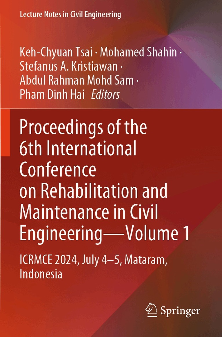 Keh-Chyuan Tsai, Mohamed Shahin, Stefanus A Kristiawan, Abdul Rahman Mohd Sam, Pham Dinh Hai - Proceedings of the 6th International Conference on Rehabilitation and Maintenance in Civil Engineering—Volume 1, Häftad