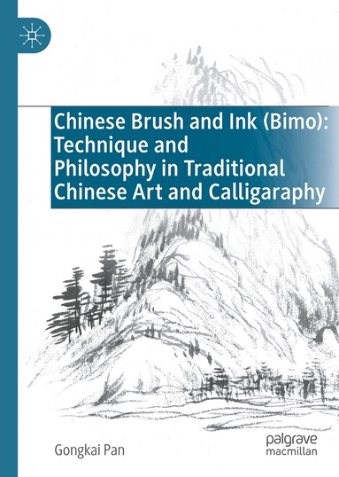 Gongkai Pan - Chinese Brush and Ink (Bimo): Technique and Philosophy in Traditional Chinese Art and Calligaraphy, Inbunden