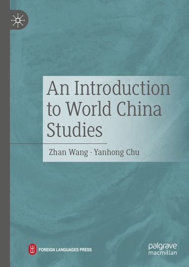 Zhan Wang, Yanhong Chu - Introduction to World China Studies, Inbunden