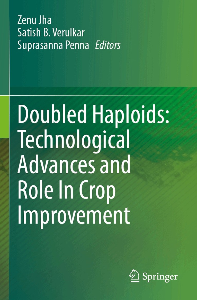 Zenu Jha, Satish B. Verulkar, Suprasanna Penna - Doubled Haploids: Technological Advances and Role In Crop Improvement, Häftad