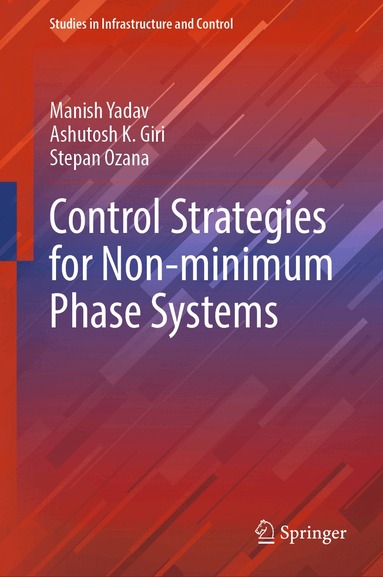 Manish Yadav, Ashutosh K. Giri, Stepan Ozana - Control Strategies for Non-minimum Phase Systems, Inbunden
