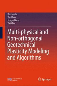 bokomslag Multi-physical and Non-orthogonal Geotechnical Plasticity Modeling and Algorithms