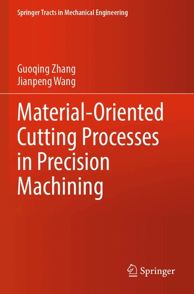 Guoqing Zhang, Jianpeng Wang - Material-Oriented Cutting Processes in Precision Machining, Häftad