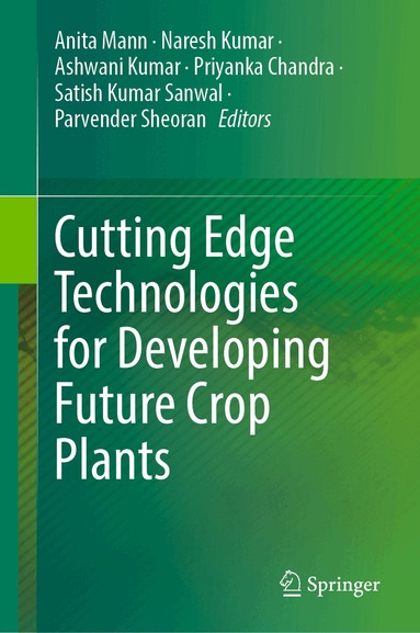 Anita Mann, Naresh Kumar, Ashwani Kumar, Priyanka Chandra, Satish Kumar Sanwal, Parvender Sheoran - Cutting Edge Technologies for Developing Future Crop Plants, Inbunden