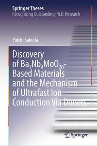 bokomslag Discovery of Ba7Nb4MoO20-Based Materials and the Mechanism of Ultrafast Ion Conduction Via Dimers