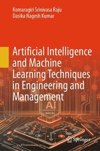 bokomslag Artificial Intelligence and Machine Learning Techniques in Engineering and Management