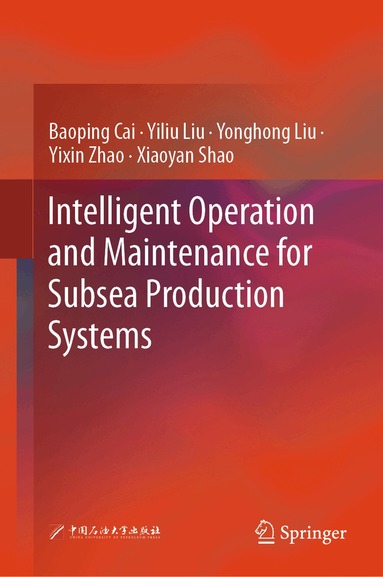 Baoping Cai, Yiliu Liu, Yonghong Liu, Yixin Zhao, Xiaoyan Shao - Intelligent Operation and Maintenance for Subsea Production Systems, Inbunden