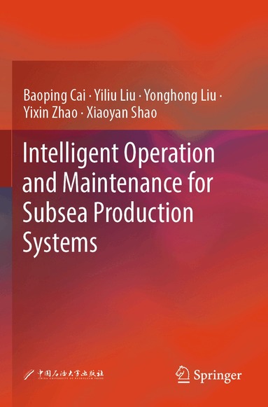 Baoping Cai, Yiliu Liu, Yonghong Liu, Yixin Zhao, Xiaoyan Shao - Intelligent Operation and Maintenance for Subsea Production Systems, Häftad