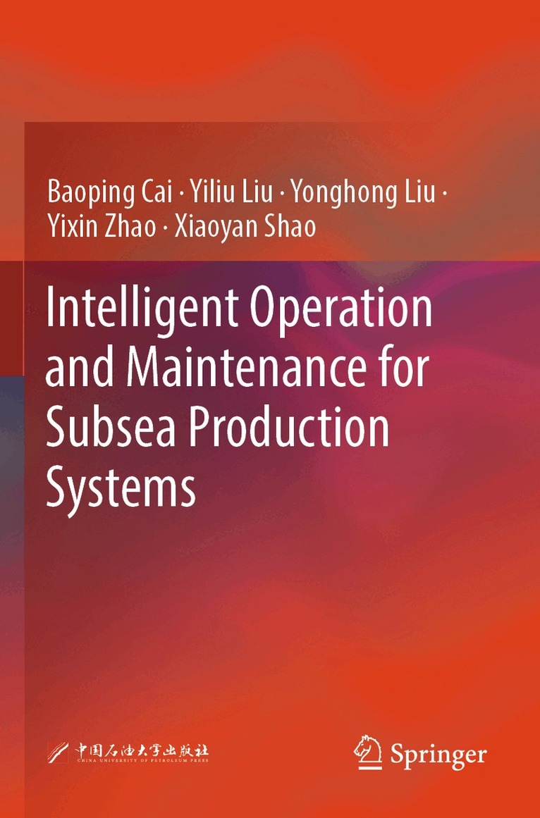 Baoping Cai, Yiliu Liu, Yonghong Liu, Yixin Zhao, Xiaoyan Shao - Intelligent Operation and Maintenance for Subsea Production Systems, Häftad