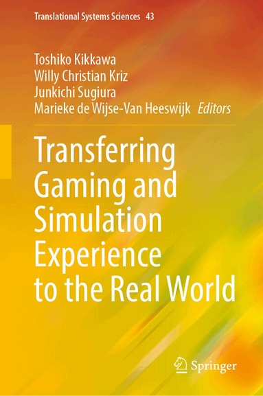 Toshiko Kikkawa, Willy Christian Kriz, Junkichi Sugiura, Marieke de Wijse-Van Heeswijk - Transferring Gaming and Simulation Experience to the Real World, Inbunden