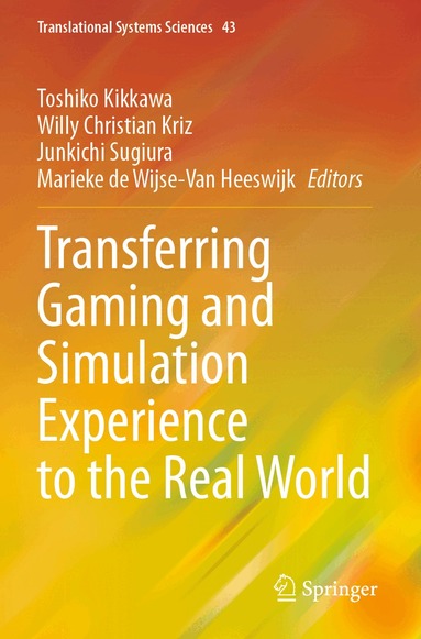Toshiko Kikkawa, Willy Christian Kriz, Junkichi Sugiura, Marieke de Wijse-Van Heeswijk - Transferring Gaming and Simulation Experience to the Real World, Häftad