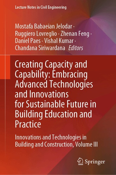 Mostafa Babaeian Jelodar, Ruggiero Lovreglio, Zhenan Feng, Daniel Paes, Vishal Kumar, Chandana Siriwardana - Creating Capacity and Capability: Embracing Advanced Technologies and Innovations for Sustainable Future in Building Education and Practice, Inbunden