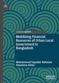 bokomslag Mobilizing Financial Resources of Urban Local Government in Bangladesh