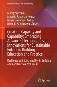 bokomslag Creating Capacity and Capability: Embracing Advanced Technologies and Innovations for Sustainable Future in Building Education and Practice