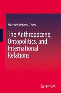 bokomslag Anthropocene, Ontopolitics, and International Relations