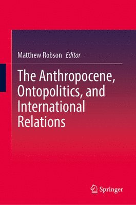 bokomslag Anthropocene, Ontopolitics, and International Relations