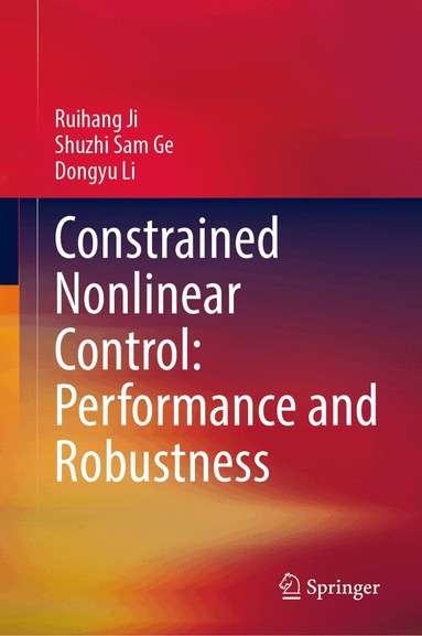 Ruihang Ji, Shuzhi Sam Ge, Dongyu Li - Constrained Nonlinear Control: Performance and Robustness, Inbunden