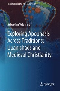 bokomslag Exploring Apophasis Across Traditions: Upanishads and Medieval Christianity