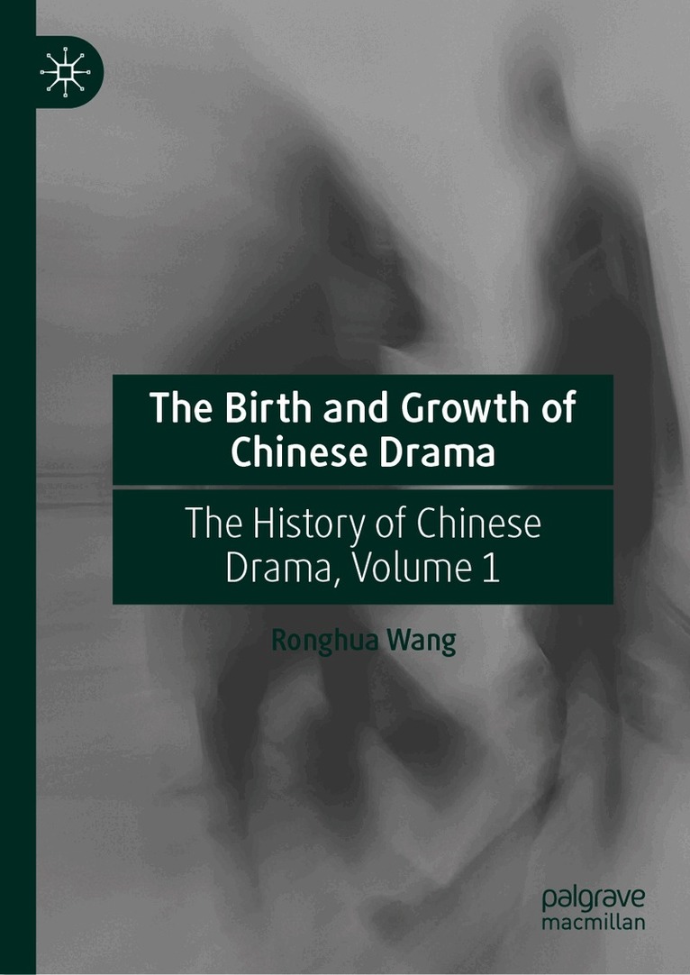 Ronghua Wang - Birth and Growth of Chinese Drama, Inbunden