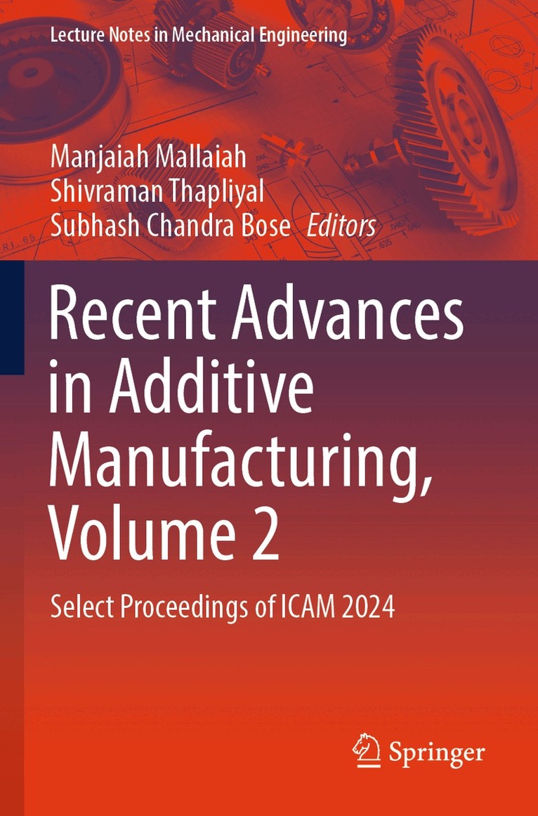 Manjaiah Mallaiah, Shivraman Thapliyal, Subhash Chandra Bose - Recent Advances in Additive Manufacturing, Volume 2, Häftad