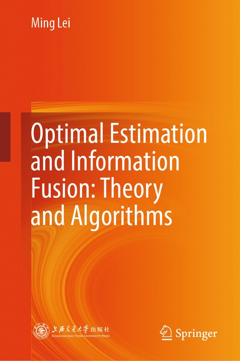 Ming Lei - Optimal Estimation and Information Fusion: Theory and Algorithms, Inbunden