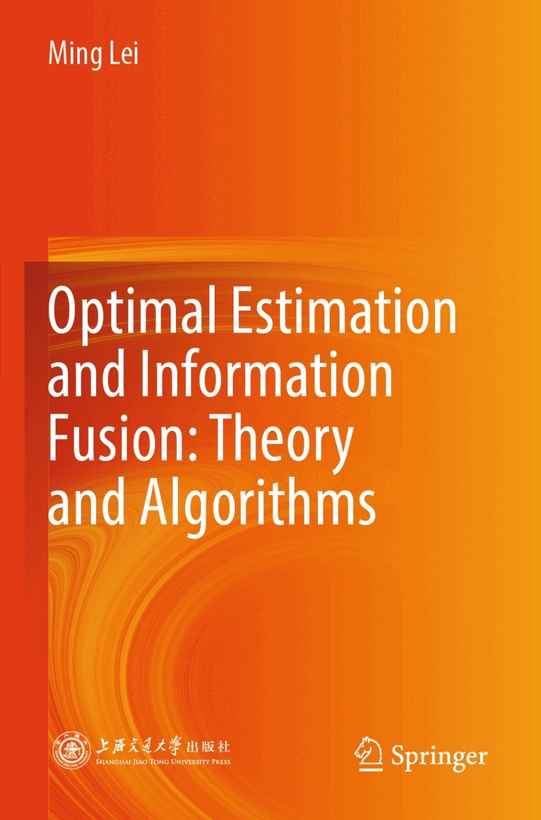 Ming Lei - Optimal Estimation and Information Fusion: Theory and Algorithms, Häftad