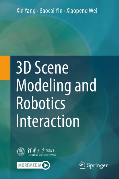 Xin Yang, Baocai Yin, Xiaopeng Wei - 3D Scene Modeling and Robotics Interaction, Inbunden