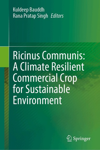 Kuldeep Bauddh, Rana Pratap Singh - Ricinus Communis: A Climate Resilient Commercial Crop for Sustainable Environment, Inbunden