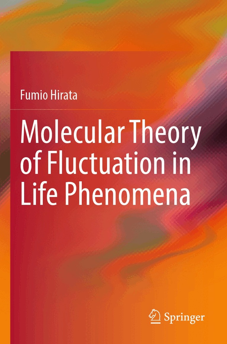 Fumio Hirata - Molecular Theory of Fluctuation in Life Phenomena, Häftad