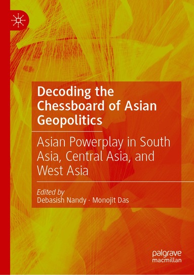 Debasish Nandy, Monojit Das - Decoding the Chessboard of Asian Geopolitics, Inbunden