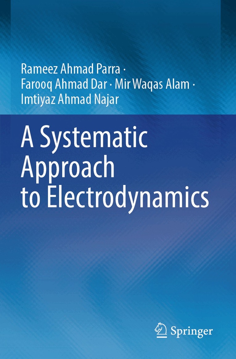 Rameez Ahmad Parra, Farooq Ahmad Dar, Mir Waqas Alam, Imtiyaz Ahmad Najar - Systematic Approach to Electrodynamics, Häftad
