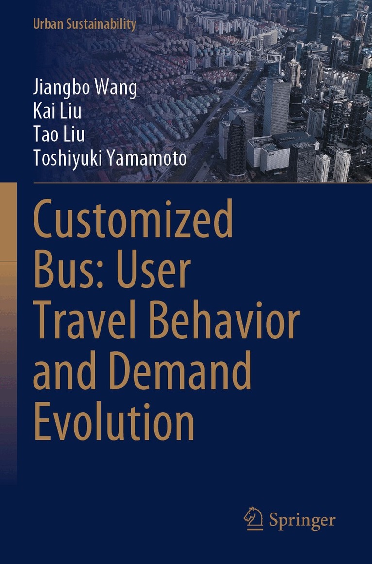 Jiangbo Wang, Kai Liu, Tao Liu, Toshiyuki Yamamoto - Customized Bus: User Travel Behavior and Demand Evolution, Häftad