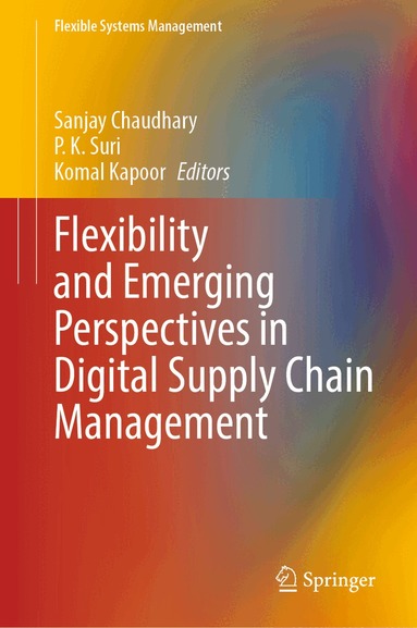 Sanjay Chaudhary, P. K. Suri, Komal Kapoor - Flexibility and Emerging Perspectives in Digital Supply Chain Management, Inbunden