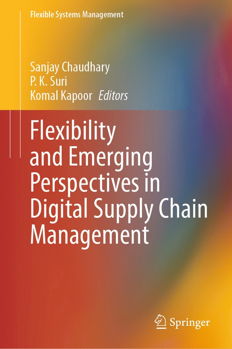 Sanjay Chaudhary, P. K. Suri, Komal Kapoor - Flexibility and Emerging Perspectives in Digital Supply Chain Management, Inbunden