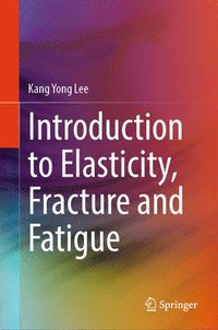 bokomslag Introduction to Elasticity, Fracture and Fatigue