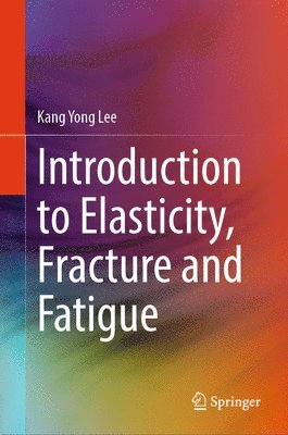 bokomslag Introduction to Elasticity, Fracture and Fatigue