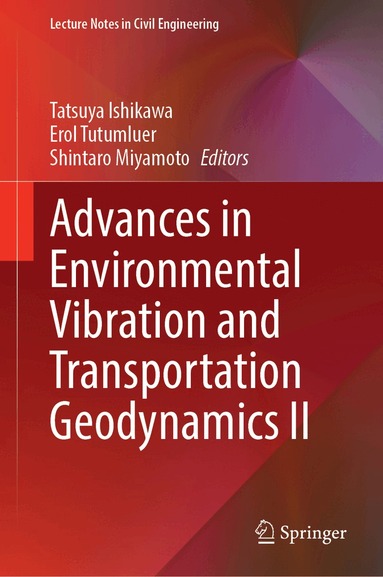 Tatsuya Ishikawa, Erol Tutumluer, Shintaro Miyamoto - Advances in Environmental Vibration and Transportation Geodynamics II, Inbunden