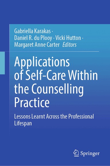 Gabriella Karakas, Daniel R. du Plooy, Vicki Hutton, Margaret Anne Carter - Applications of Self-Care Within the Counselling Practice, Inbunden
