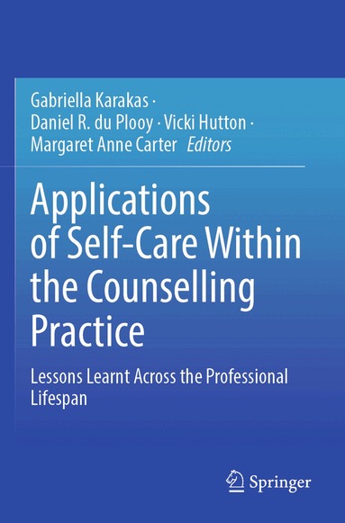 Gabriella Karakas, Daniel R. du Plooy, Vicki Hutton, Margaret Anne Carter - Applications of Self-Care Within the Counselling Practice, Häftad