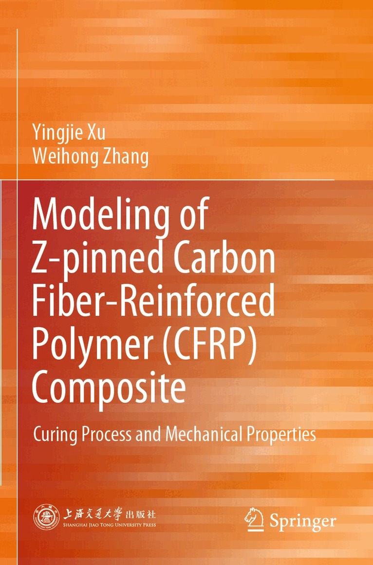 Yingjie Xu, Weihong Zhang - Modeling of Z-pinned Carbon Fiber-Reinforced Polymer (CFRP) Composite, Häftad