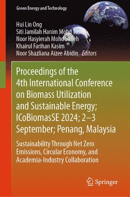 bokomslag Proceedings of the 4th International Conference on Biomass Utilization and Sustainable Energy; ICoBiomasSE 2024; 2-3 September; Penang, Malaysia