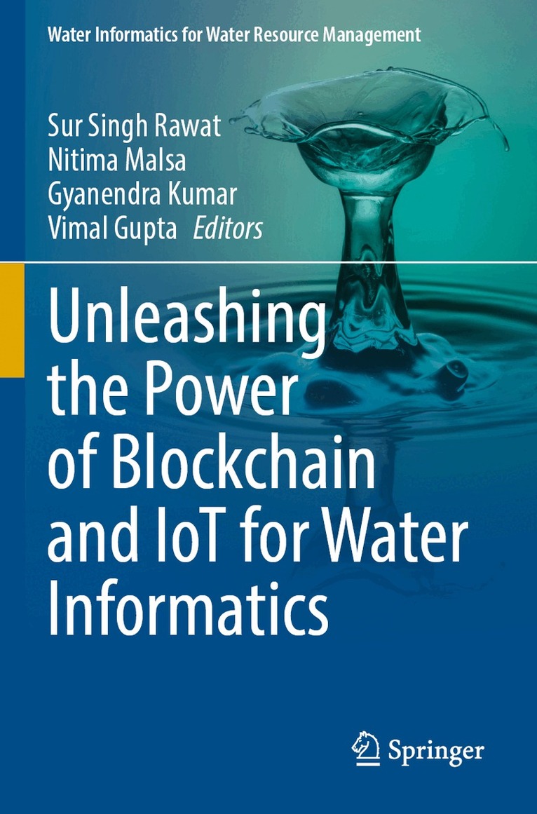 Sur Singh Rawat, Nitima Malsa, Gyanendra Kumar, Vimal Gupta - Unleashing the Power of Blockchain and IoT for Water Informatics, Häftad