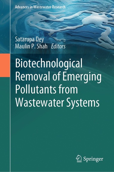 Satarupa Dey, Maulin P. Shah - Biotechnological Removal of Emerging Pollutants from Wastewater Systems, Inbunden