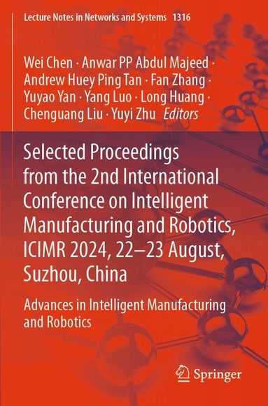 Wei Chen, Anwar PP Abdul Majeed, Andrew Huey Ping Tan, Fan Zhang, Yuyao Yan, Yang Luo, Long Huang, Chenguang Liu, Yuyi Zhu - Selected Proceedings from the 2nd International Conference on Intelligent Manufacturing and Robotics, ICIMR 2024, 22-23 August, Suzhou, China, Häftad